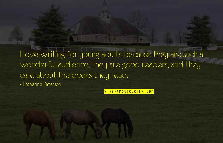 Good Audience Quotes By Katherine Paterson: I love writing for young adults because they