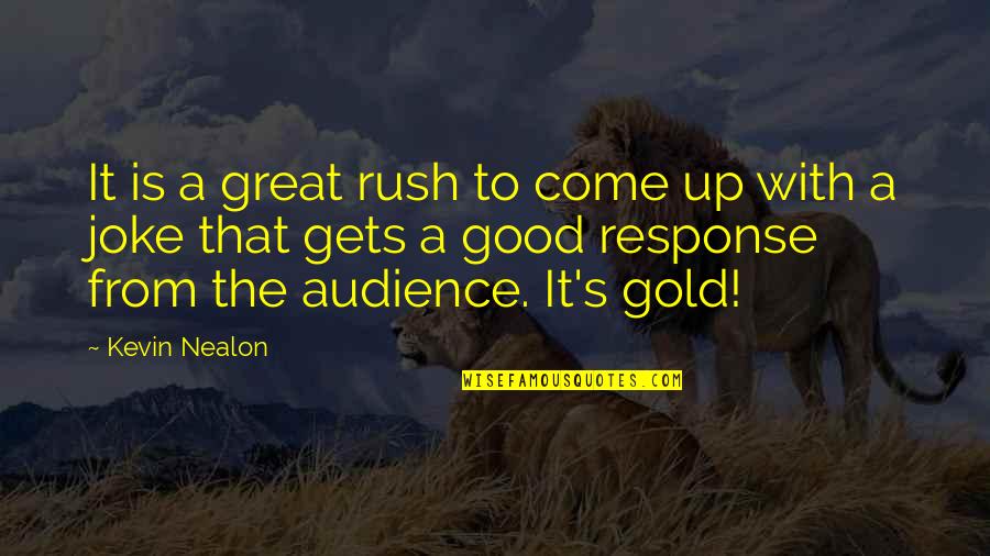 Good Audience Quotes By Kevin Nealon: It is a great rush to come up