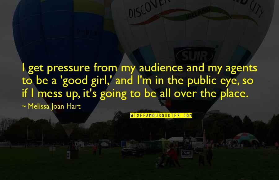 Good Audience Quotes By Melissa Joan Hart: I get pressure from my audience and my