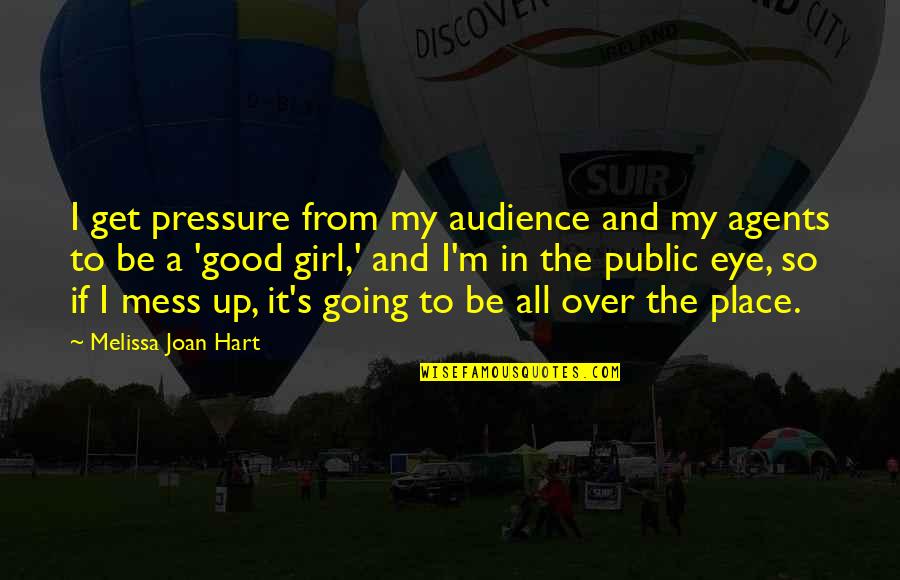 Good Audience Quotes By Melissa Joan Hart: I get pressure from my audience and my Good Audience Quotes By Melissa Joan Hart: I get pressure from my audience and my