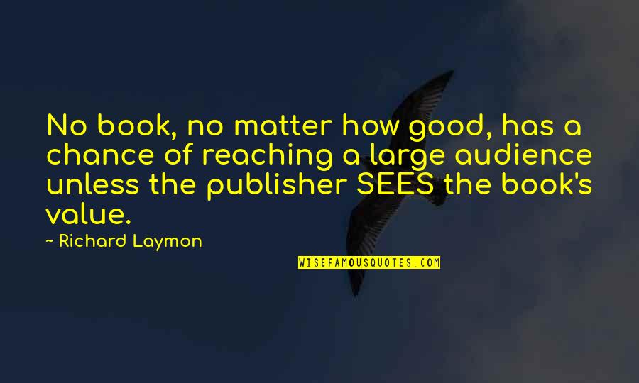 Good Audience Quotes By Richard Laymon: No book, no matter how good, has a