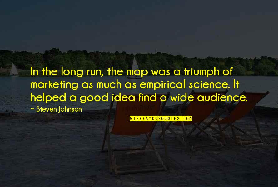 Good Audience Quotes By Steven Johnson: In the long run, the map was a