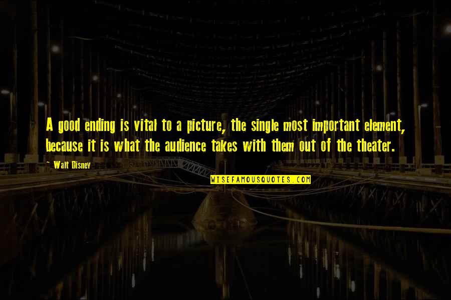 Good Audience Quotes By Walt Disney: A good ending is vital to a picture,
