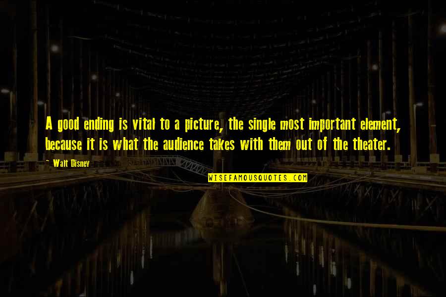 Good Audience Quotes By Walt Disney: A good ending is vital to a picture, Good Audience Quotes By Walt Disney: A good ending is vital to a picture,