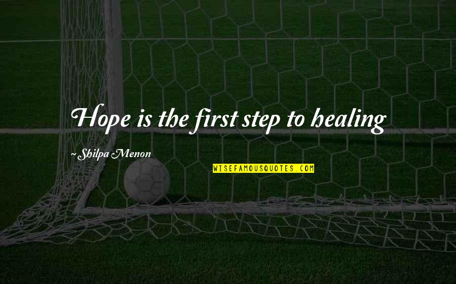 Good Auditors Quotes By Shilpa Menon: Hope is the first step to healing Good Auditors Quotes By Shilpa Menon: Hope is the first step to healing