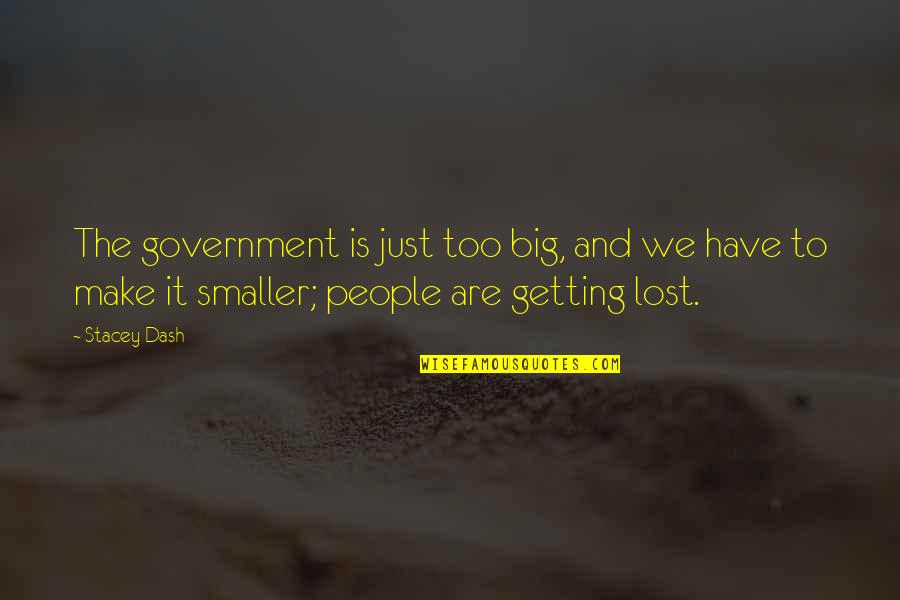 Good Auditors Quotes By Stacey Dash: The government is just too big, and we Good Auditors Quotes By Stacey Dash: The government is just too big, and we