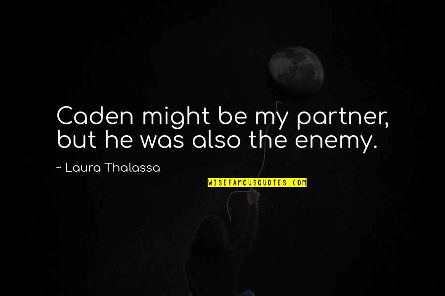 Good Aunties Quotes By Laura Thalassa: Caden might be my partner, but he was Good Aunties Quotes By Laura Thalassa: Caden might be my partner, but he was