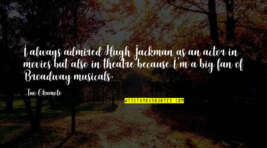 Good Avid Quotes By Tao Okamoto: I always admired Hugh Jackman as an actor Good Avid Quotes By Tao Okamoto: I always admired Hugh Jackman as an actor