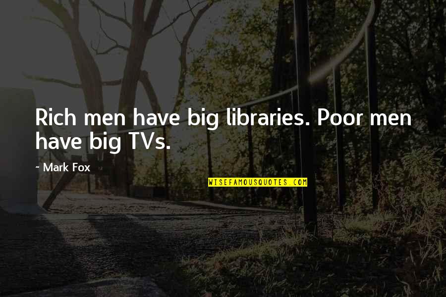 Good Baby Father Quotes By Mark Fox: Rich men have big libraries. Poor men have