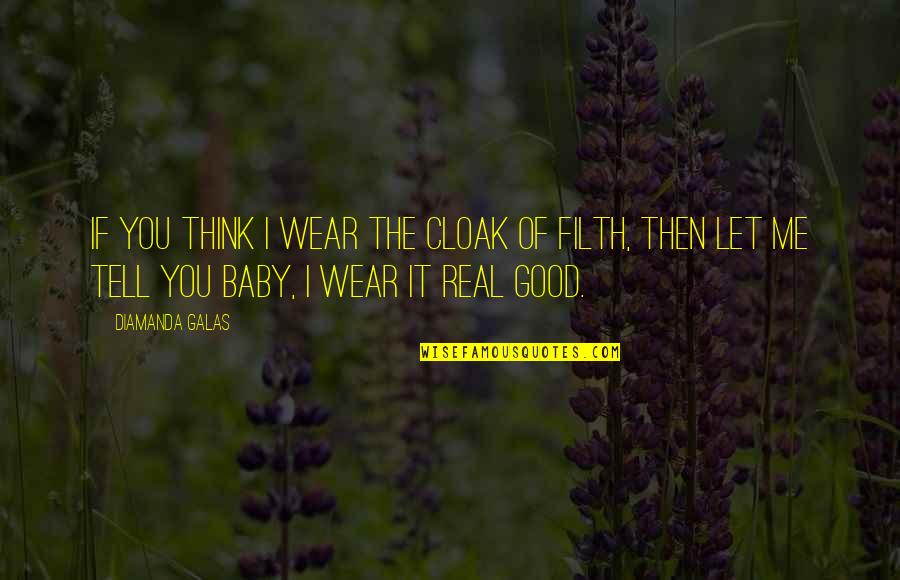 Good Baby Quotes By Diamanda Galas: If you think I wear the cloak of