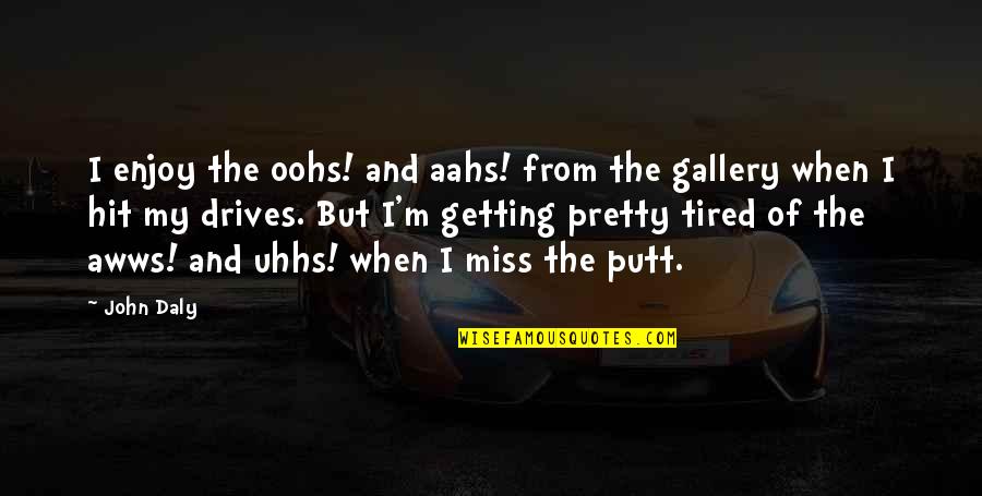 Good Babysitting Quotes By John Daly: I enjoy the oohs! and aahs! from the
