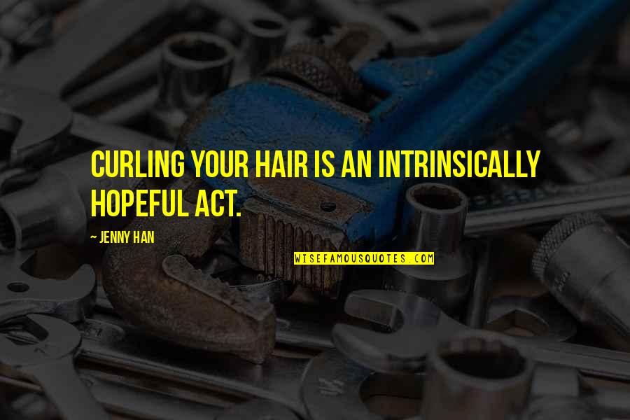 Good Background Quotes By Jenny Han: Curling your hair is an intrinsically hopeful act.