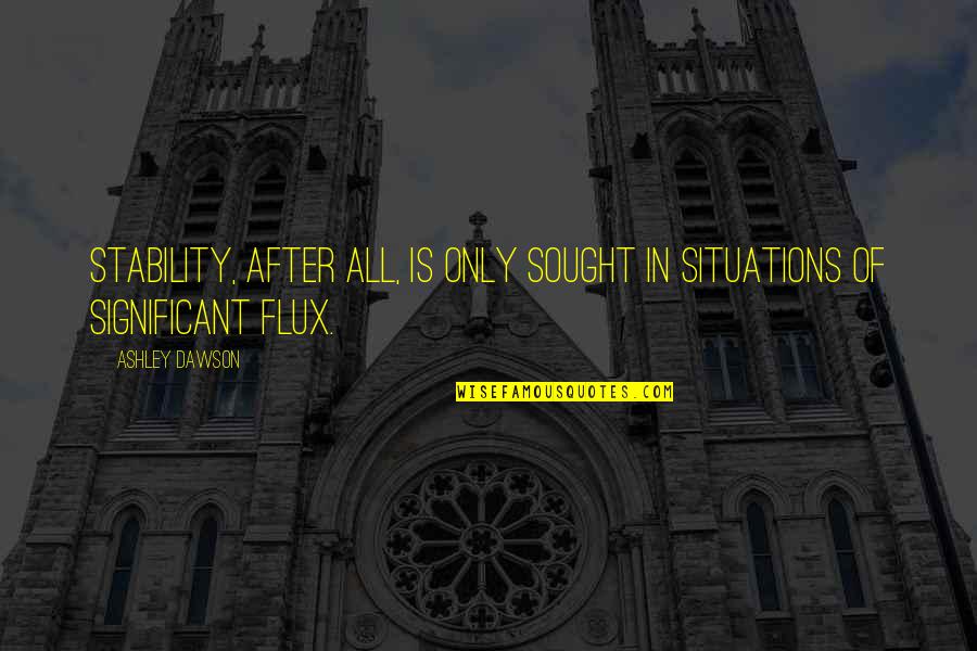 Good Bacteria Quotes By Ashley Dawson: Stability, after all, is only sought in situations