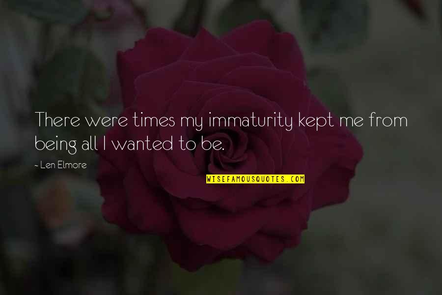 Good Bacteria Quotes By Len Elmore: There were times my immaturity kept me from