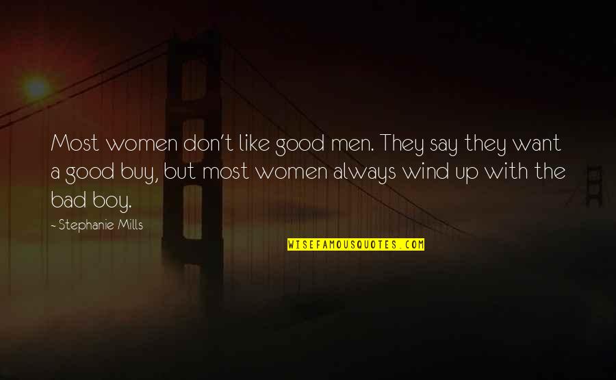Good Bad Boy Quotes By Stephanie Mills: Most women don't like good men. They say