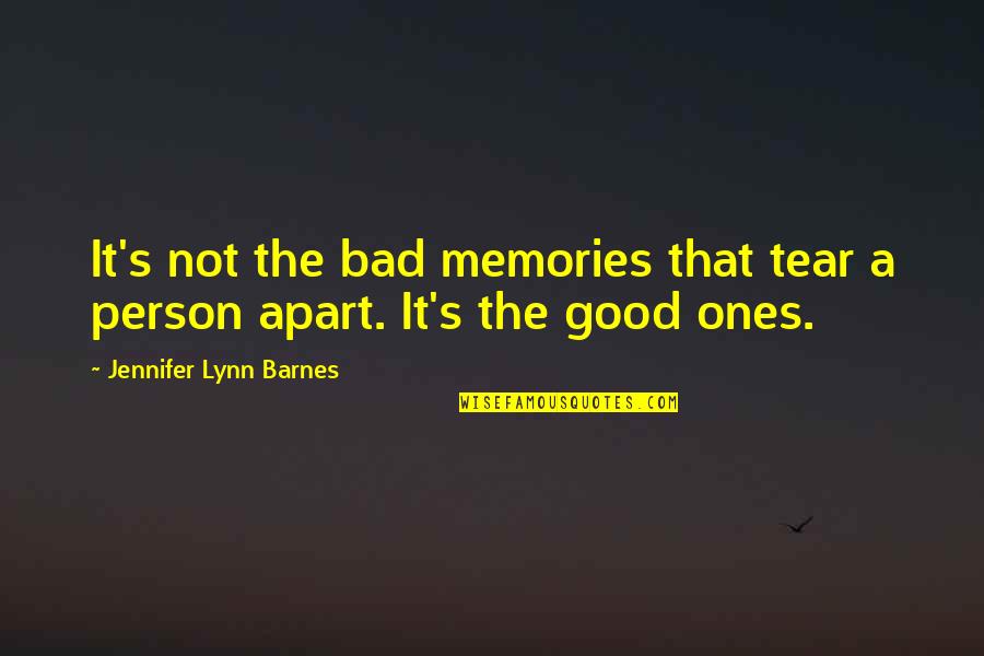 Good Bad Memories Quotes By Jennifer Lynn Barnes: It's not the bad memories that tear a Good Bad Memories Quotes By Jennifer Lynn Barnes: It's not the bad memories that tear a