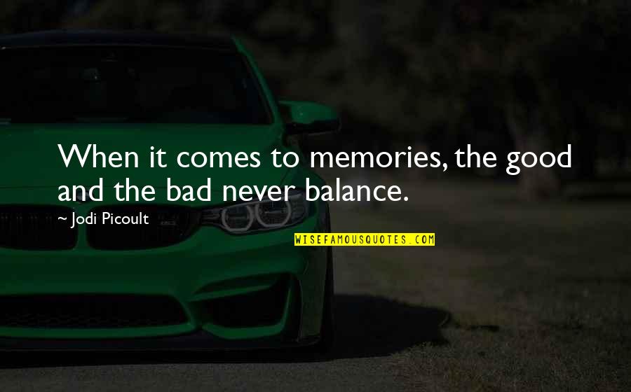 Good Bad Memories Quotes By Jodi Picoult: When it comes to memories, the good and