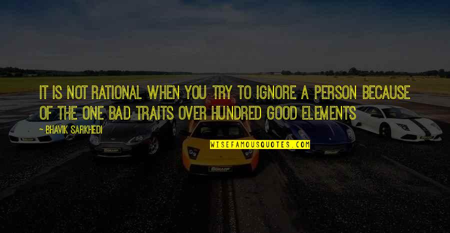 Good Bad Person Quotes By Bhavik Sarkhedi: It is not rational when you try to