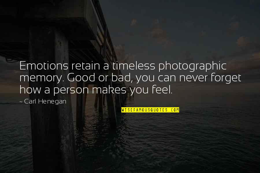 Good Bad Person Quotes By Carl Henegan: Emotions retain a timeless photographic memory. Good or