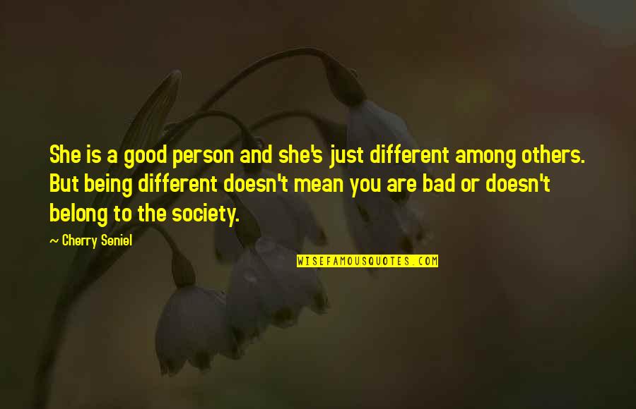 Good Bad Person Quotes By Cherry Seniel: She is a good person and she's just