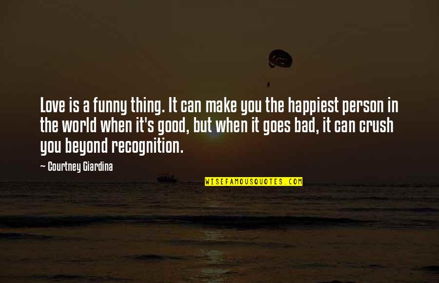 Good Bad Person Quotes By Courtney Giardina: Love is a funny thing. It can make