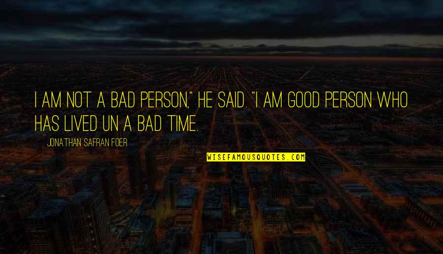 Good Bad Person Quotes By Jonathan Safran Foer: I am not a bad person," he said.