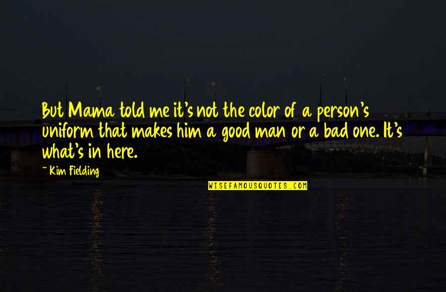 Good Bad Person Quotes By Kim Fielding: But Mama told me it's not the color