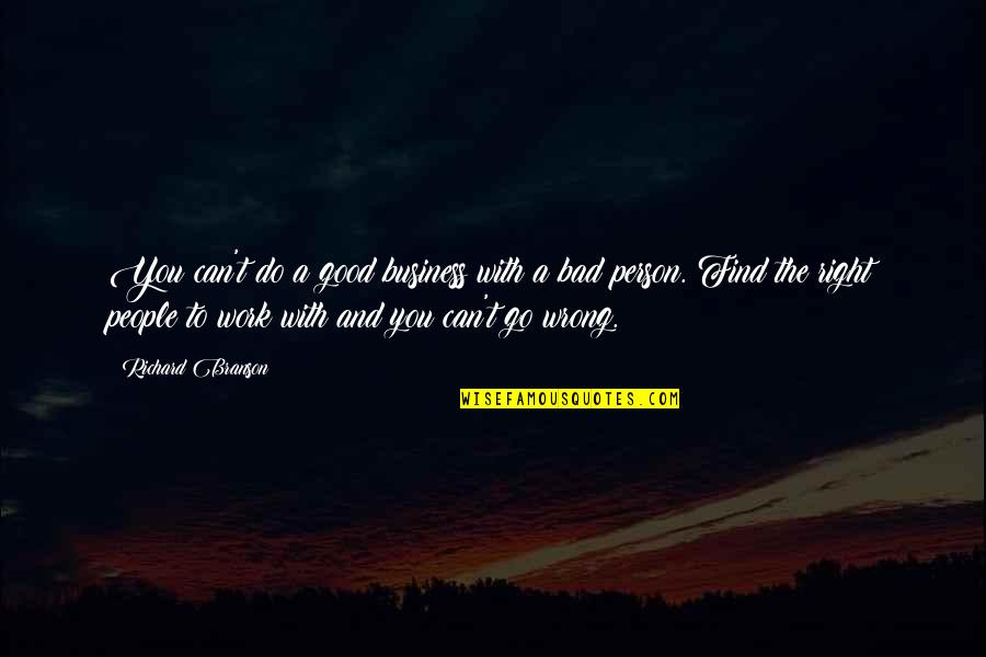 Good Bad Person Quotes By Richard Branson: You can't do a good business with a