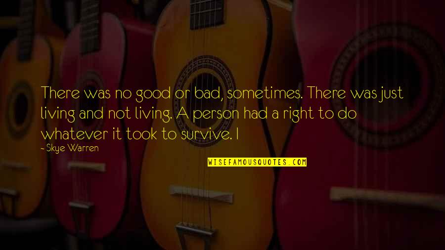 Good Bad Person Quotes By Skye Warren: There was no good or bad, sometimes. There