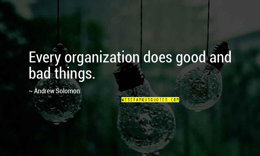 Good Bad Things Quotes By Andrew Solomon: Every organization does good and bad things.