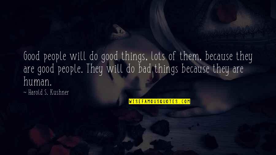 Good Bad Things Quotes By Harold S. Kushner: Good people will do good things, lots of