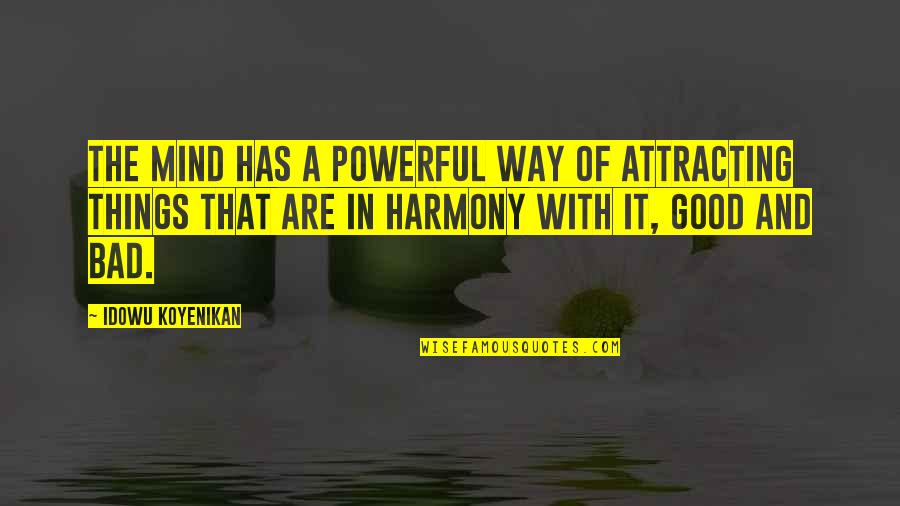 Good Bad Things Quotes By Idowu Koyenikan: The mind has a powerful way of attracting