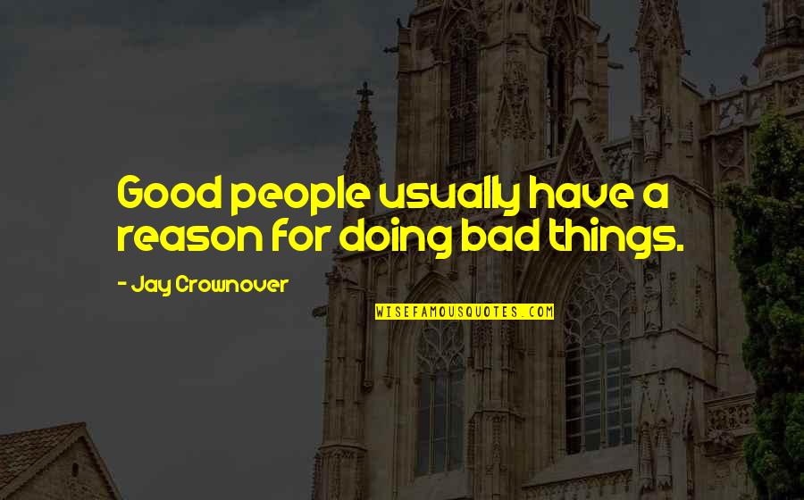 Good Bad Things Quotes By Jay Crownover: Good people usually have a reason for doing