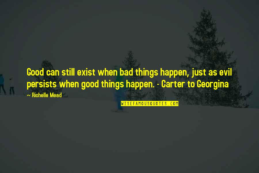 Good Bad Things Quotes By Richelle Mead: Good can still exist when bad things happen,