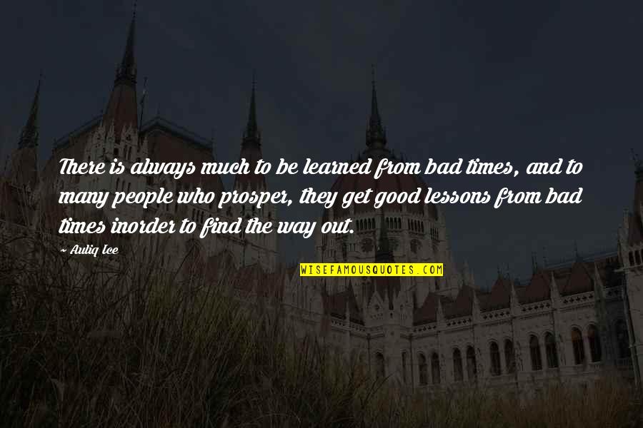 Good & Bad Times Quotes By Auliq Ice: There is always much to be learned from