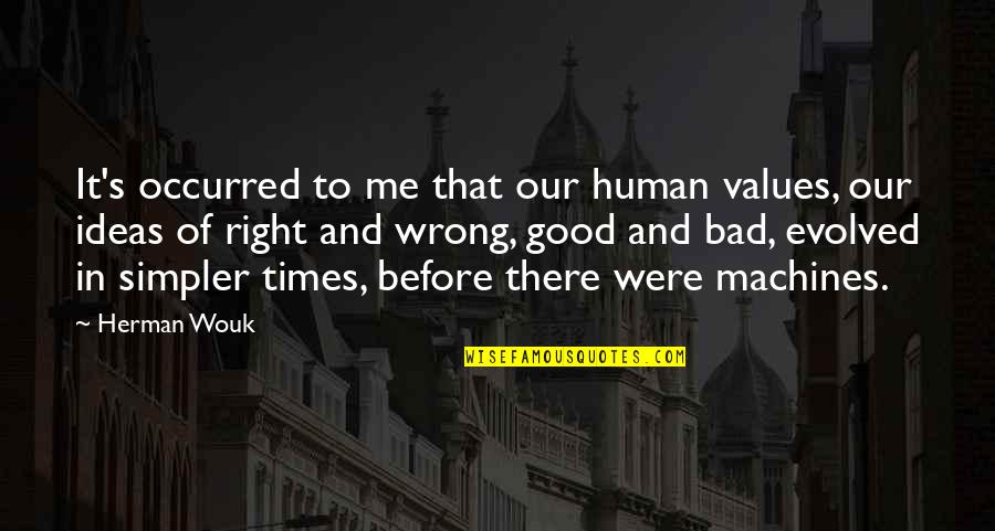 Good & Bad Times Quotes By Herman Wouk: It's occurred to me that our human values,