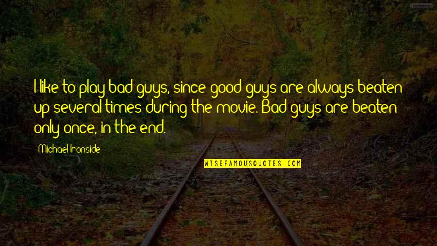 Good & Bad Times Quotes By Michael Ironside: I like to play bad guys, since good