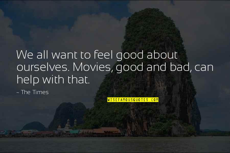 Good & Bad Times Quotes By The Times: We all want to feel good about ourselves.