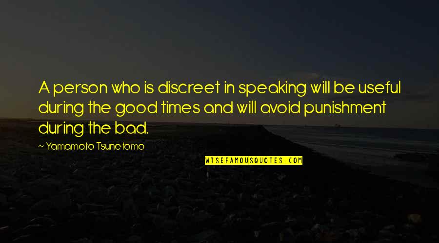 Good & Bad Times Quotes By Yamamoto Tsunetomo: A person who is discreet in speaking will