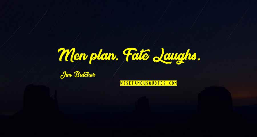 Good Bad Writer Quotes By Jim Butcher: Men plan. Fate Laughs.