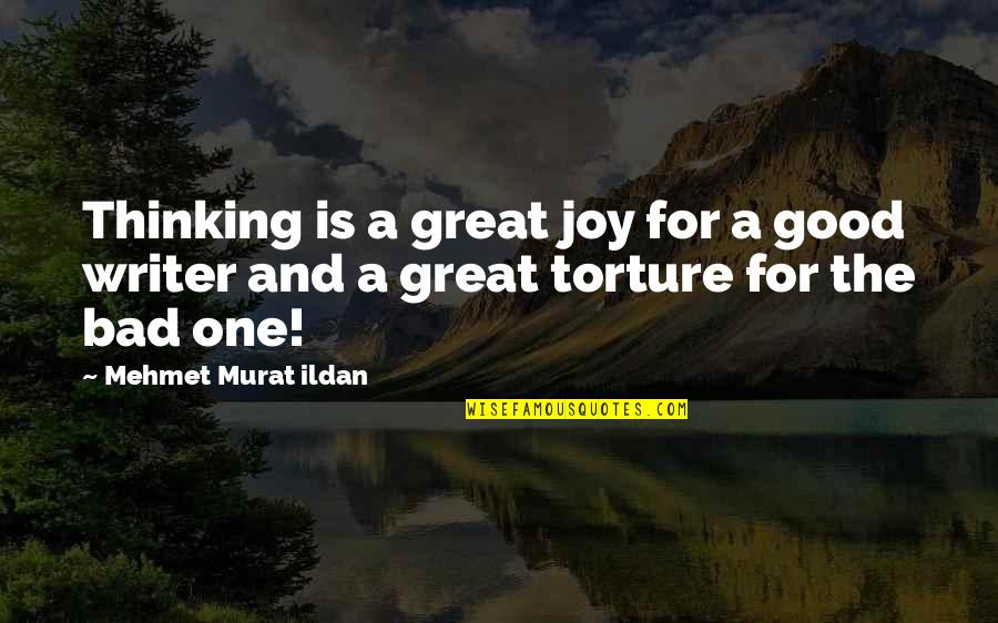 Good Bad Writer Quotes By Mehmet Murat Ildan: Thinking is a great joy for a good