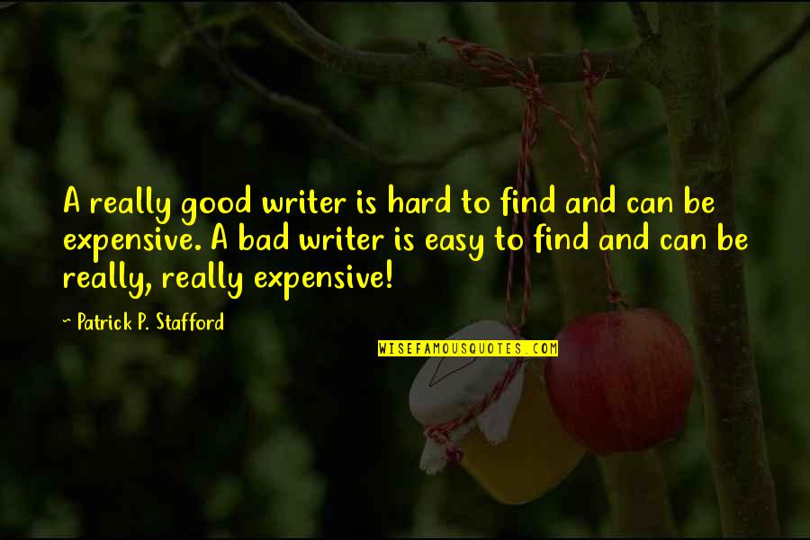 Good Bad Writer Quotes By Patrick P. Stafford: A really good writer is hard to find