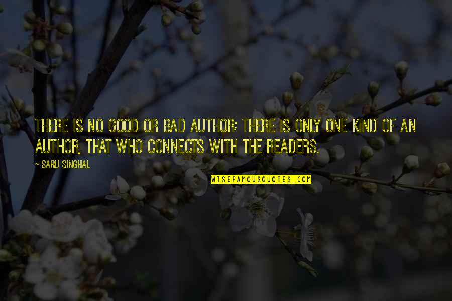 Good Bad Writer Quotes By Saru Singhal: There is no good or bad author; there