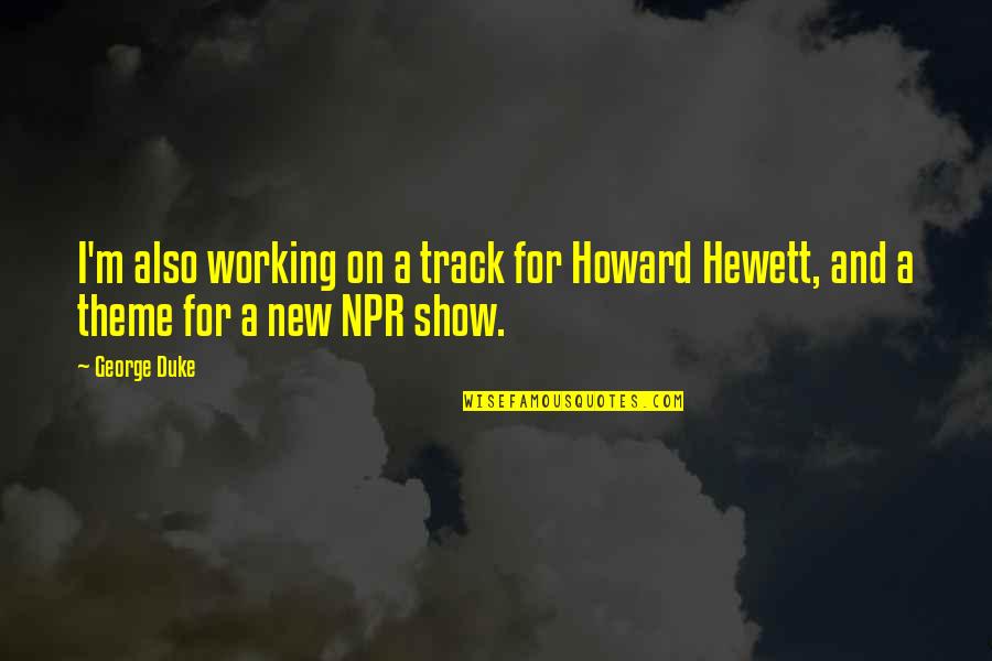 Good Bagel Quotes By George Duke: I'm also working on a track for Howard