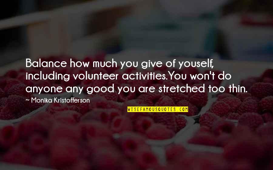 Good Balance Quotes By Monika Kristofferson: Balance how much you give of youself, including