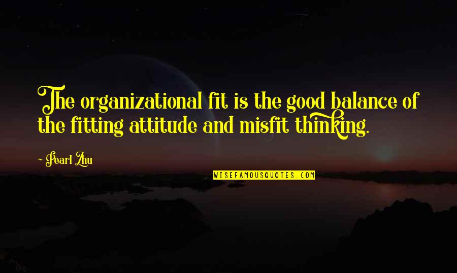 Good Balance Quotes By Pearl Zhu: The organizational fit is the good balance of