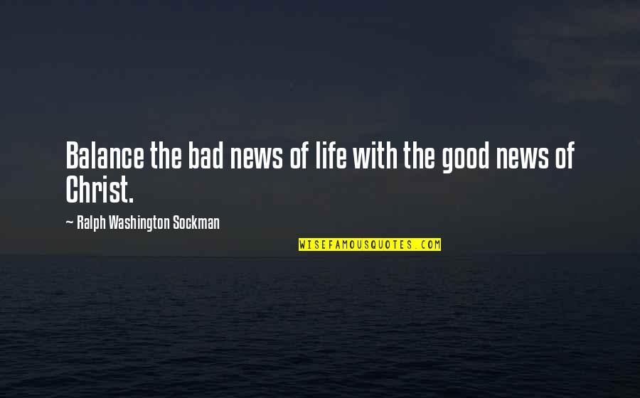 Good Balance Quotes By Ralph Washington Sockman: Balance the bad news of life with the