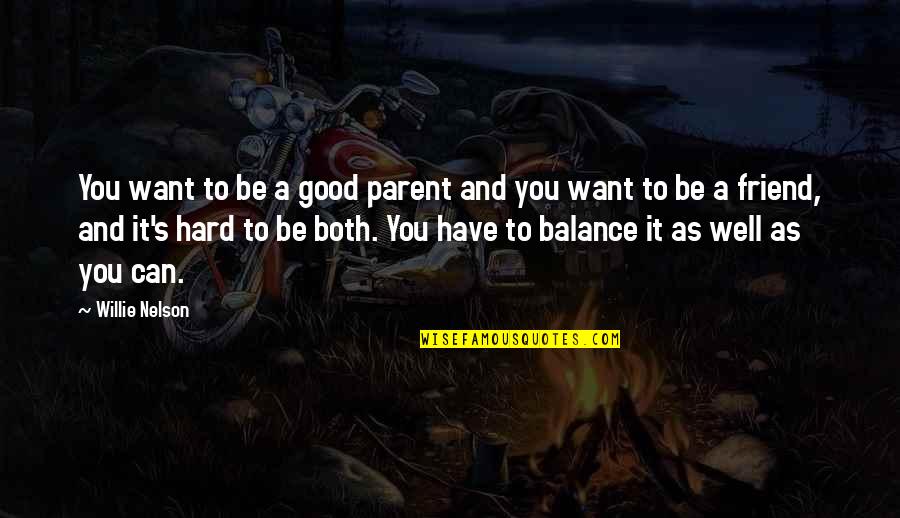 Good Balance Quotes By Willie Nelson: You want to be a good parent and