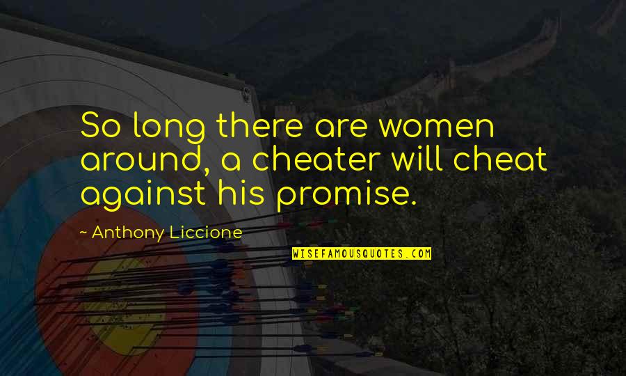 Good Baller Quotes By Anthony Liccione: So long there are women around, a cheater