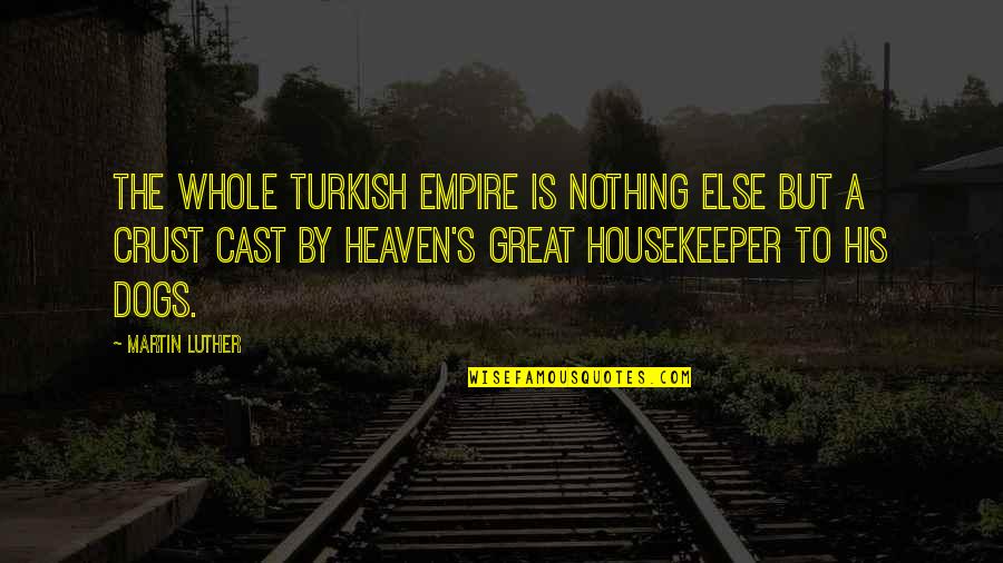 Good Baller Quotes By Martin Luther: The whole Turkish empire is nothing else but